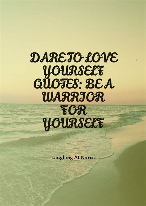 DARE TO LOVE YOURSELF QUOTES: BE A WARRIOR FOR YOURSELF | Be yourself quotes, Love yourself ...