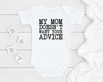 My Mom Doesn T Want Your Advice Onesie Funny Baby Onesies Baby