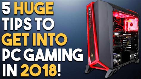 5 Huge Tips To Get Into Pc Gaming In 2018 Youtube