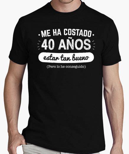 Camiseta 40 Años Para Estar Tan Bueno V2 Latostadora Camisetas