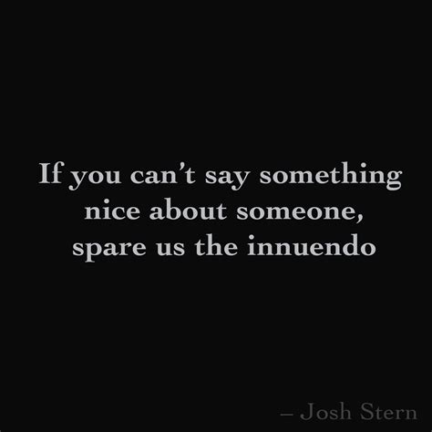 If You Cant Say Something Nice About Someone Spare Us The Innuendo