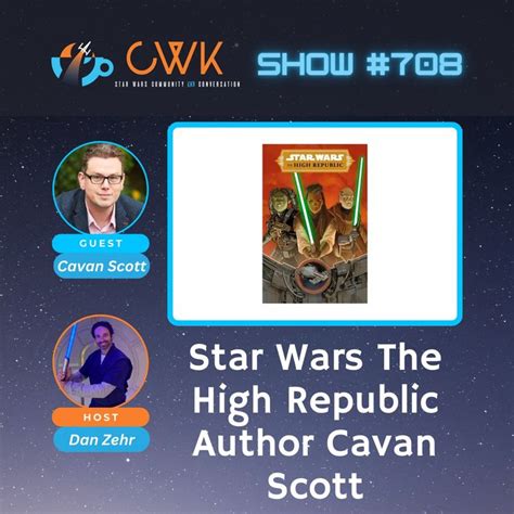 Cwk Show 711 Star Wars The High Republic Author Cavan Scott