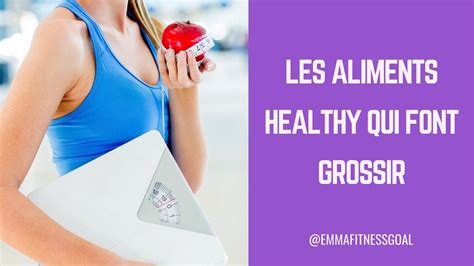 Les Aliments Healthy Qui Font Grossir Youtube