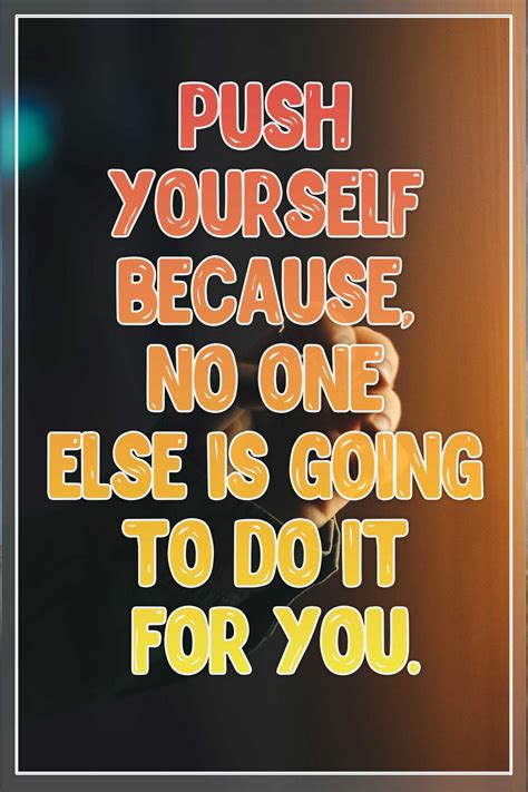 Push Yourself Motivational Quotes For Life Motivational Quotes For