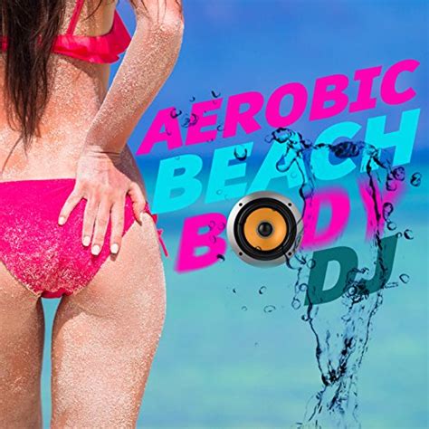 Aerobic Beach Body Dj Aerobic Music Workout Beach Body