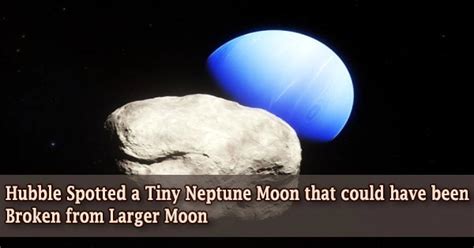 Hubble Spotted A Tiny Neptune Moon That Could Have Been Broken From Larger Moon Assignment Point