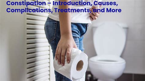 Constipation Introduction Causes Complications Treatments And More