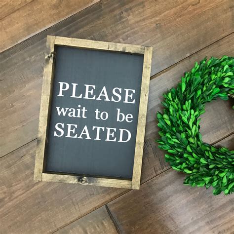 Please Wait To Be Seated Sign Wood Sign Farmhouse Home Etsy