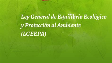Ley General de Equilibrio Ecológico y Protección al Ambiente by Elena