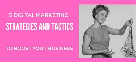 5 Digital Marketing Strategies And Tactics To Boost Your Business