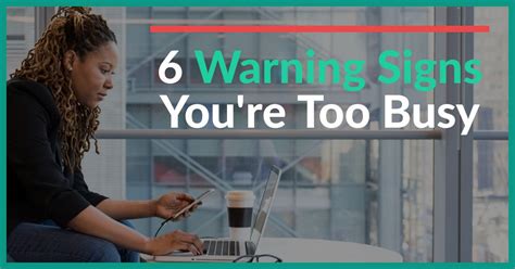 6 Warning Signs Youre Too Busy