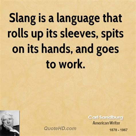 Some modern slang has endured. Carl Sandburg Quotes | QuoteHD