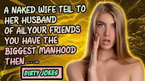 Dirty Jokes A Naked Wife Tell To Her Husband Of All Your Friends