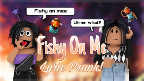 Fishy On Me Song Lyric Prank Roblox Youtube