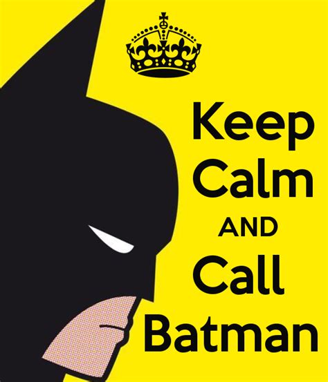 Keep Calm AND Call Batman By JMK Keep Calm Images Keep Calm Keep Calm Quotes