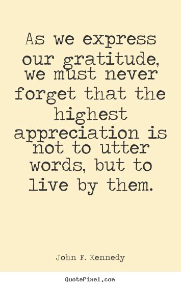 Life Sayings As We Express Our Gratitude We Must Never Forget That The