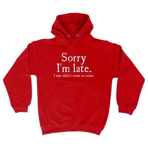 sorry im late i just didnt want to come funny joke offensive hoodie birthday ebay