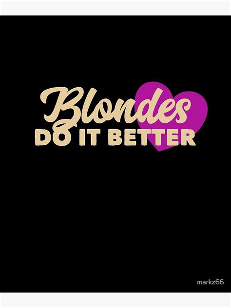 blondes do it better funny blonde hair perfect women poster by markz66 redbubble