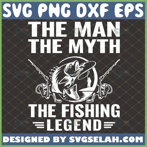The Man The Myth The Fishing Legend Svg Diy Ts For Fisherman