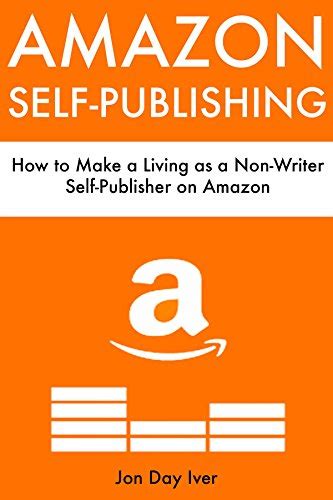 Amazon Self Publishing How To Make A Living As A Non Writer Self