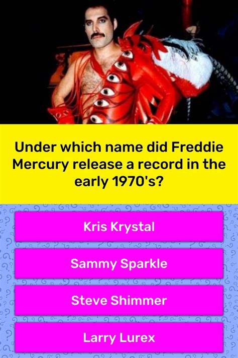 Under Which Name Did Freddie Mercury Trivia Questions Quizzclub