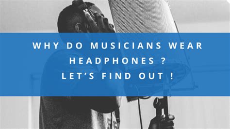 Why Do Musicians Wear Headphones Lets Find Out