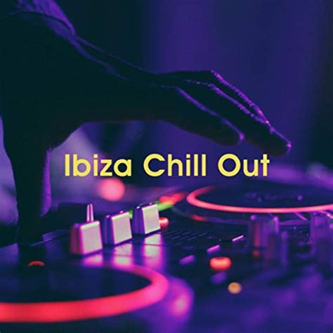 ibiza chill out chillout chillout lounge and house music digital music