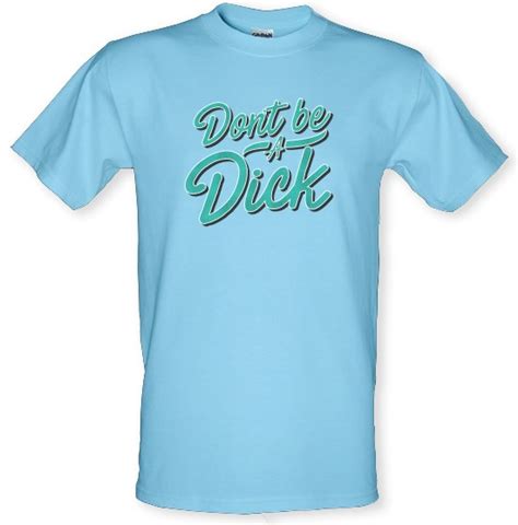 Dont Be A Dick T Shirt By Chargrilled