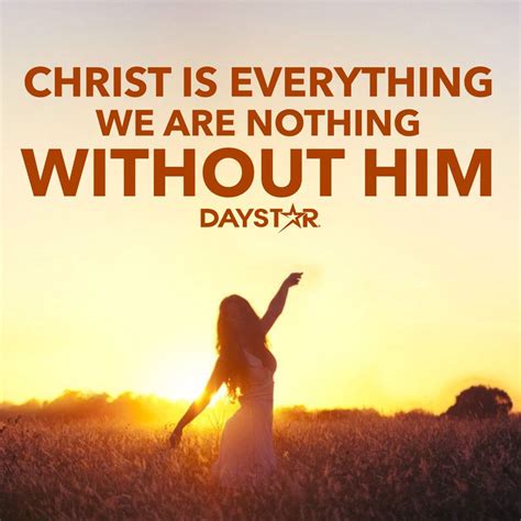Christ Is Everything We Are Nothing Without Him