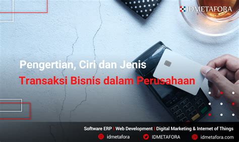 Pengertian Ciri Dan Jenis Jenis Transaksi Bisnis Dalam Perusahaan My