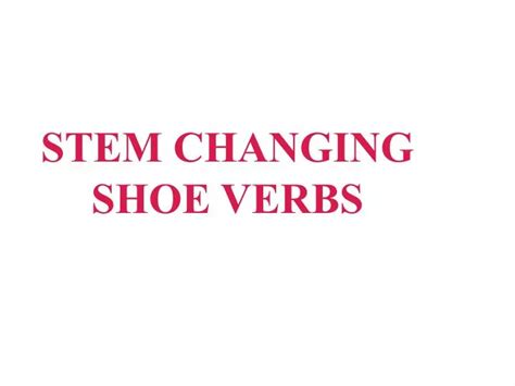 Ppt Stem Changing Shoe Verbs Powerpoint Presentation Free Download