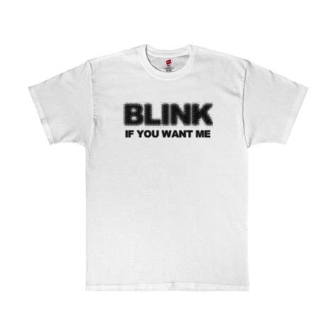 Blink If You Want Me Tagless Tee T Shirt Graphic Tees Black Graphic