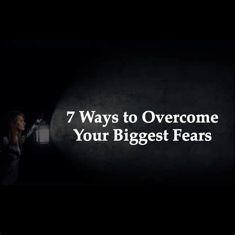7 Ways To Overcome Your Biggest Fears