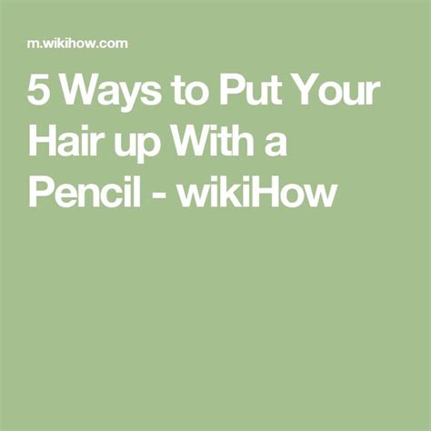 How To Put Your Hair Up With A Pencil Up Hairstyles Hair 5 Ways