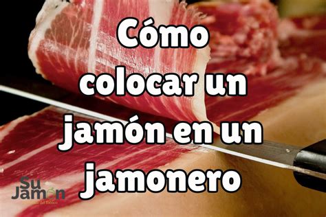 Cómo Colocar Un Jamón En Un Jamonero Sujamón