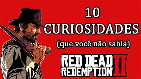Red Dead Redemption 2 10 Curiosidades Que Você Não Sabia Youtube