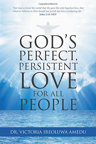 Gods Perfect Persistent Love For All People From Iuniverse At The