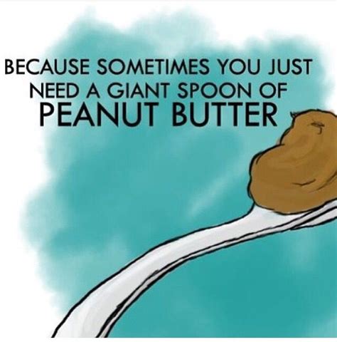 Peanut Butter Is A Superfood Feelings Humor Giant Spoon Drinking