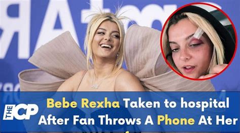 bebe rexha taken to hospital after fan throws a phone at her face