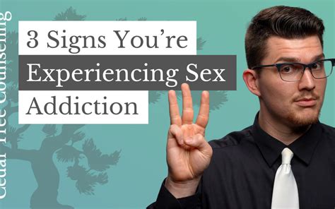 3 Signs Sex Addiction Cedar Tree Counseling Ltd