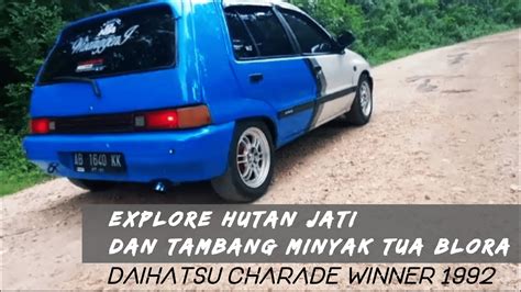 Daihatsu Charade Winner Explore Hutan Jati Dan Tambang Minyak