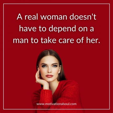 quote a real woman doesn t have to depend on a man motivational soul