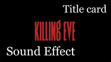 Killing Eve Title Card Sound Effect Clean Youtube
