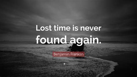 Benjamin Franklin Quote Lost Time Is Never Found Again