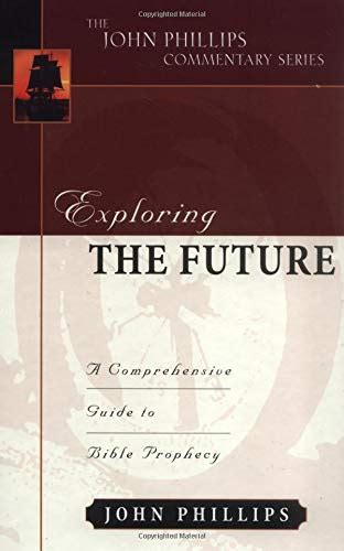 Exploring The Future John Phillips Commentary Series Phillips John 9780825433801 Amazon
