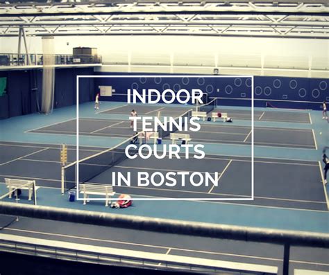 Get your business to the top of the list for free, contact us for details. The Best Indoor Tennis Courts in Your Boston Area ...