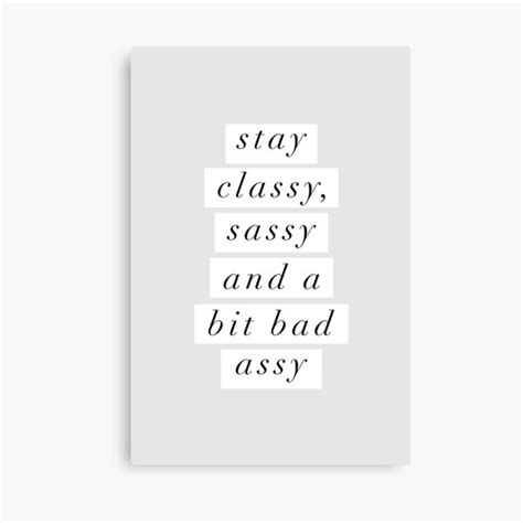 stay classy sassy and a bit bad assy canvas print for sale by motivatedtype redbubble