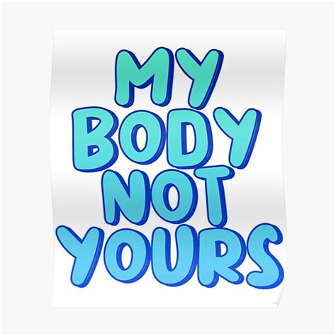 My Body Not Yours Poster For Sale By Hepeculiarpar Redbubble