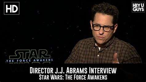 Director Jj Abrams Interview Star Wars The Force Awakens Youtube