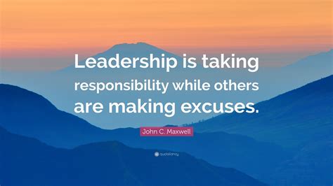 John C Maxwell Quote “leadership Is Taking Responsibility While